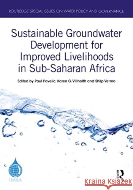 Sustainable Groundwater Development for Improved Livelihoods in Sub-Saharan Africa Paul Pavelic Karen G. Villholth Shilp Verma 9781032391939 Routledge