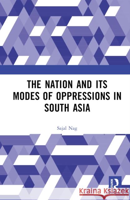 Nation and Its Modes of Oppressions in South Asia Sajal (Assam University, India) Nag 9781032392134 Taylor & Francis Ltd