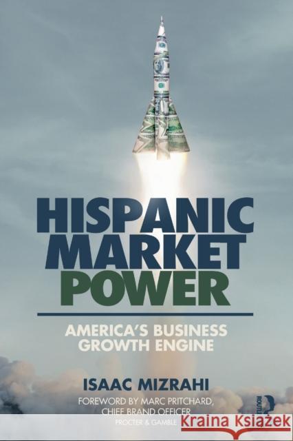Hispanic Market Power: America’s Business Growth Engine Isaac Mizrahi 9781032392318