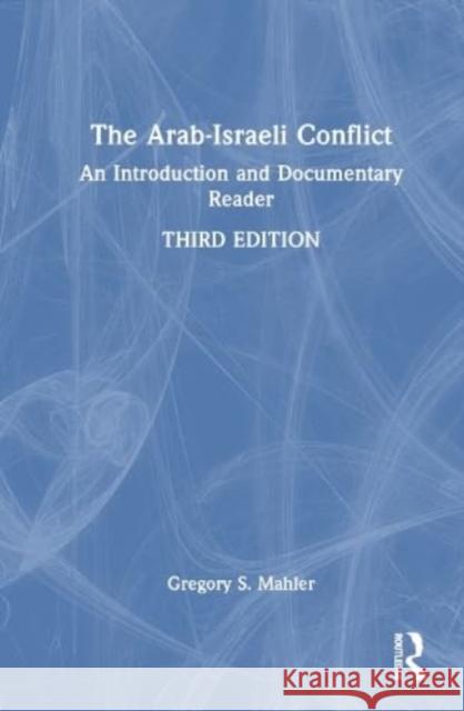 The Arab-Israeli Conflict Gregory S. (Earlham College, USA) Mahler 9781032392356 Taylor & Francis Ltd