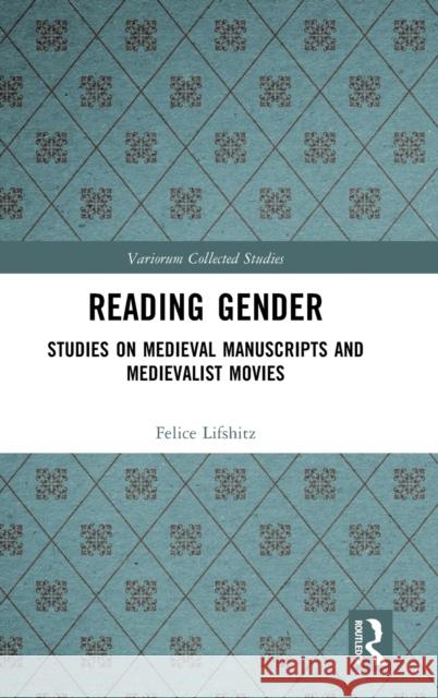 Reading Gender: Studies on Medieval Manuscripts and Medievalist Movies Lifshitz, Felice 9781032392431