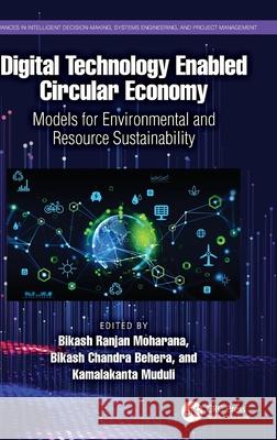 Digital Technology Enabled Circular Economy: Models for Environmental and Resource Sustainability Bikash Ranjan Moharana Bikash Chandra Behera Kamalakanta Muduli 9781032392493 CRC Press