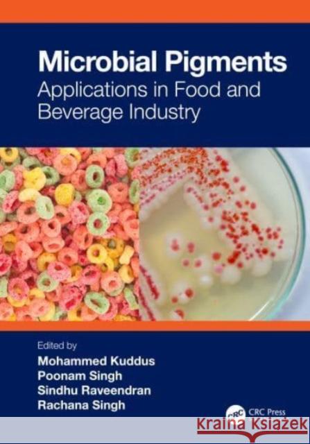 Microbial Pigments: Applications in Food and Beverage Industry Mohammed Kuddus Poonam Singh Sindhu Raveendran 9781032392639 CRC Press