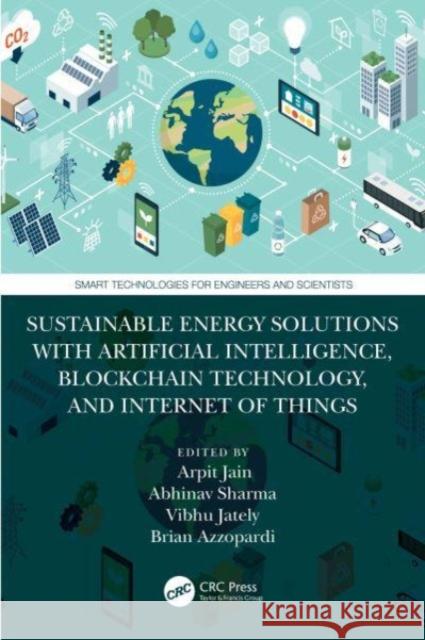 Sustainable Energy Solutions with Artificial Intelligence, Blockchain Technology, and Internet of Things  9781032392752 CRC Press