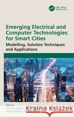 Emerging Electrical and Computer Technologies for Smart Cities: Modelling, Solution Techniques and Applications Baseem Khan Om Prakash Mahela Puneet Kumar Jain 9781032392813
