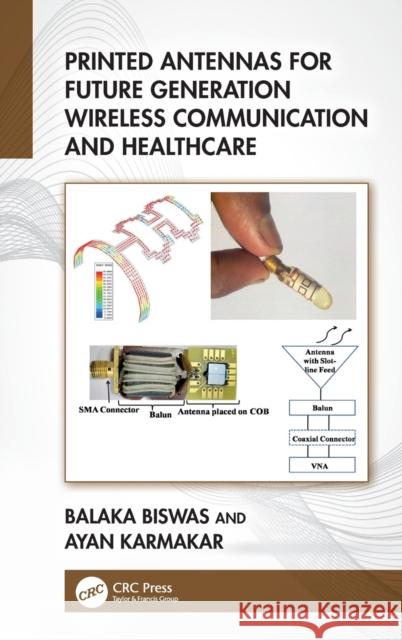 Printed Antennas for Future Generation Wireless Communication and Healthcare Balaka Biswas Ayan Karmakar 9781032393018 CRC Press