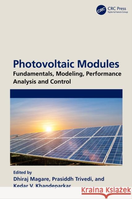 Photovoltaic Modules: Fundamentals, Modeling, Performance Analysis and Control Dhiraj Magare Prasiddh Trivedi Kedar V. Khandeparkar 9781032393049 CRC Press