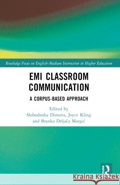 EMI Classroom Communication: A Corpus-Based Approach Slobodanka Dimova Joyce Kling Branka Drljač 9781032393155