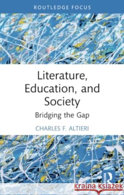 Literature, Education, and Society: Bridging the Gap Charles F. Altieri 9781032393179