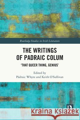The Writings of Padraic Colum: ‘That Queer Thing, Genius’  9781032393247 Routledge
