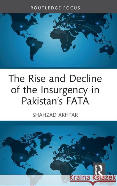 The Rise and Decline of the Insurgency in Pakistan's Fata Akhtar, Shahzad 9781032393315 Taylor & Francis Ltd