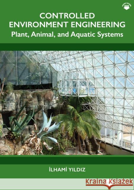 Controlled Environment Engineering: Plant, Animal, and Aquatic Systems Ilhami (Dalhousie University, Department of Engineering, Faculty of Agriculture, Truro, Nova Scotia, Canada) Yildiz 9781032393407