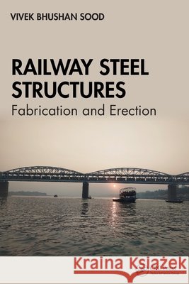 Railway Steel Structures Vivek Bhushan Sood 9781032393476