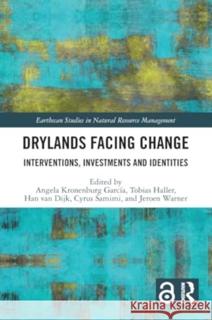 Drylands Facing Change: Interventions, Investments and Identities Angela Kronenburg Garc?a Tobias Haller Han Va 9781032393513 Routledge