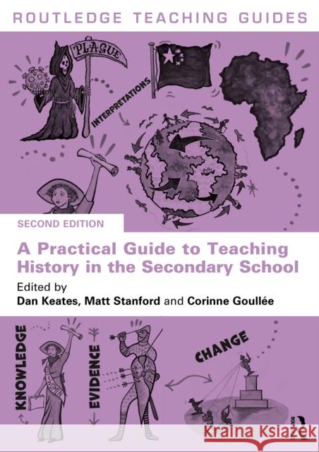 A Practical Guide to Teaching History in the Secondary School Dan Keates Matt Stanford Corinne Goull?e 9781032393544 Routledge