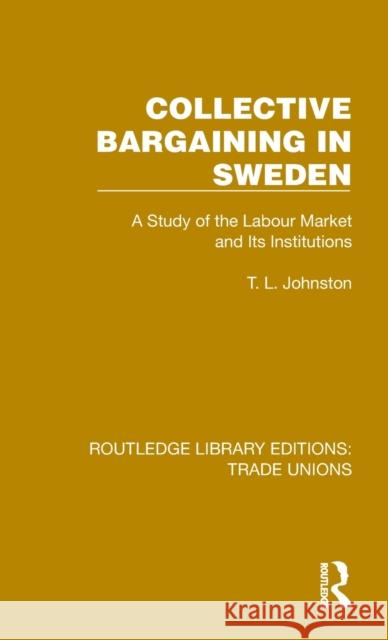 Collective Bargaining in Sweden: A Study of the Labour Market and Its Institutions Johnston, T. L. 9781032393759 Taylor & Francis Ltd