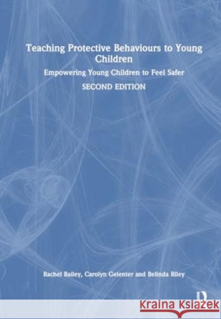 Teaching Protective Behaviours to Young Children: Empowering Young Children to Feel Safer Belinda Riley 9781032393803 Taylor & Francis Ltd