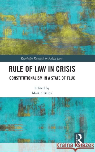 Rule of Law in Crisis: Constitutionalism in a State of Flux Belov, Martin 9781032393858