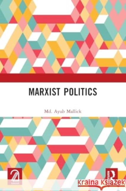 Marxist Politics MD Ayub Mallick 9781032393964 Routledge