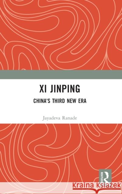 Xi Jinping: China's Third New Era Jayadeva Ranade 9781032393988 Taylor & Francis Ltd