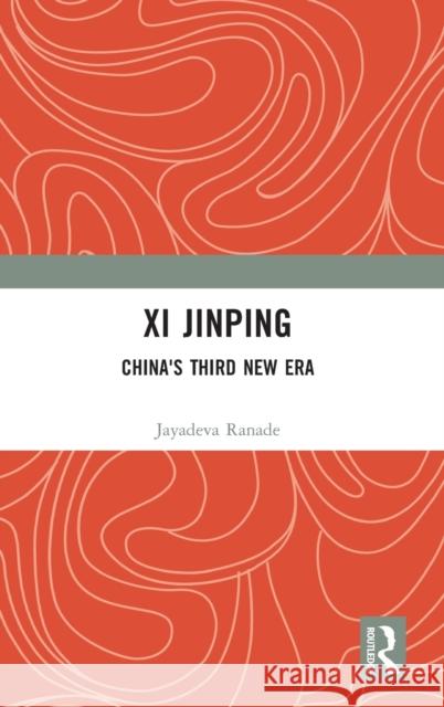 Xi Jinping: China's Third New Era Jayadeva Ranade 9781032393988