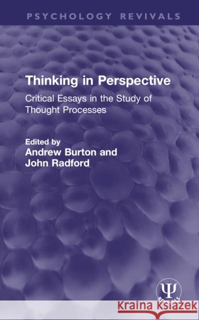 Thinking in Perspective: Critical Essays in the Study of Thought Processes Burton, Andrew 9781032394169