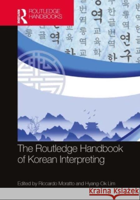 The Routledge Handbook of Korean Interpreting Riccardo Moratto Hyang-Ok Lim 9781032394374