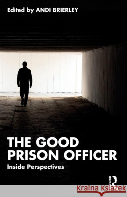The Good Prison Officer: Inside Perspectives Andi Brierley 9781032394404