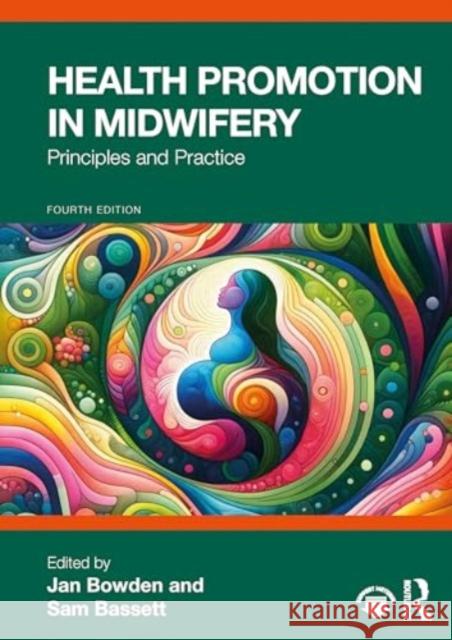 Health Promotion in Midwifery: Principles and Practice Jan Bowden Sam Bassett 9781032394657 Taylor & Francis Ltd