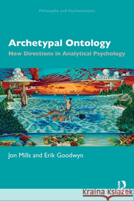 Archetypal Ontology: New Directions in Analytical Psychology Mills, Jon 9781032394800 Taylor & Francis Ltd