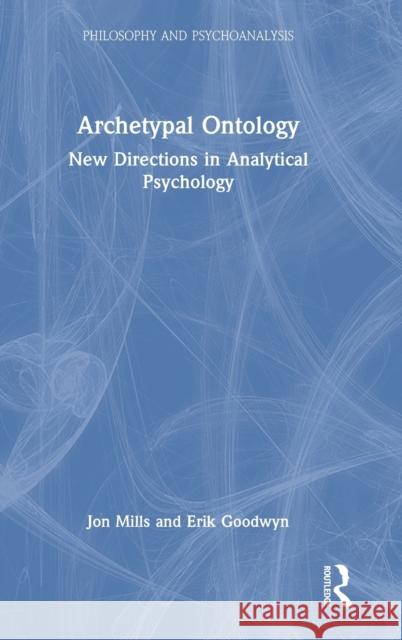 Archetypal Ontology: New Directions in Analytical Psychology Mills, Jon 9781032394817 Taylor & Francis Ltd