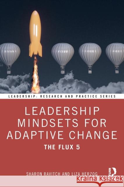 Leadership Mindsets for Adaptive Change: The Flux 5 Liza Herzog 9781032394862 Taylor & Francis Ltd