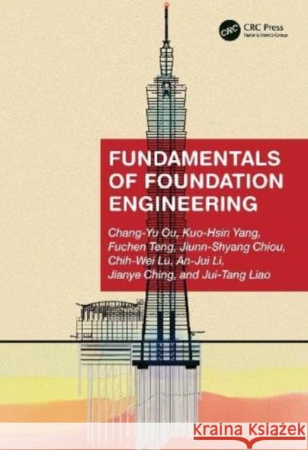 Fundamentals of Foundation Engineering Chang-Yu Ou Chih-Wei Lu Kuo-Hsin Yang 9781032394978
