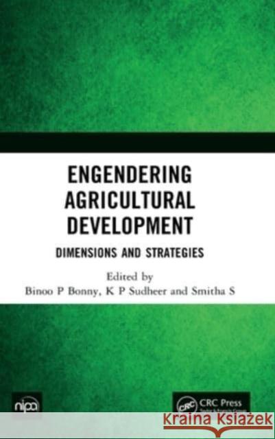 Engendering Agricultural Development: Dimensions and Strategies Bonny, Binoo P. 9781032395005 Taylor & Francis Ltd