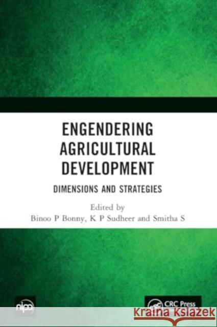 Engendering Agricultural Development: Dimensions and Strategies Binoo P. Bonny K. P. Sudheer Smitha S 9781032395012 CRC Press