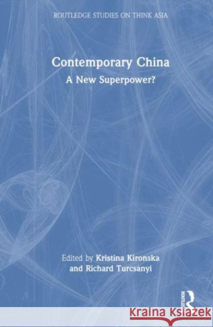 Contemporary China: A New Superpower? Kristina Kironska Richard Turcsanyi 9781032395098 Taylor & Francis Ltd