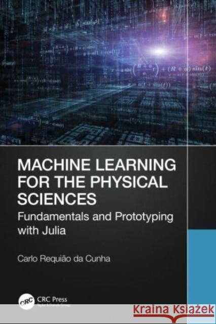 Machine Learning for the Physical Sciences Carlo Requiao da Cunha 9781032395234 Taylor & Francis Ltd
