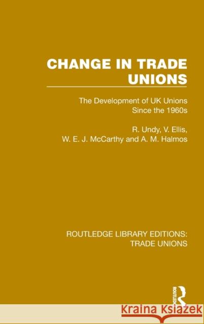 Change in Trade Unions: The Development of UK Unions Since the 1960s Undy, R. 9781032395579 Taylor & Francis Ltd
