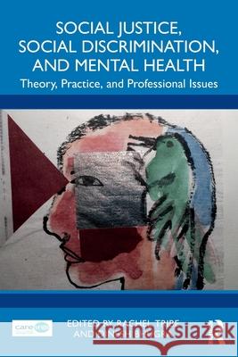 Social Justice, Social Discrimination, and Mental Health: Theory, Practice, and Professional Issues Rachel Tribe Dinesh Bhugra 9781032395630