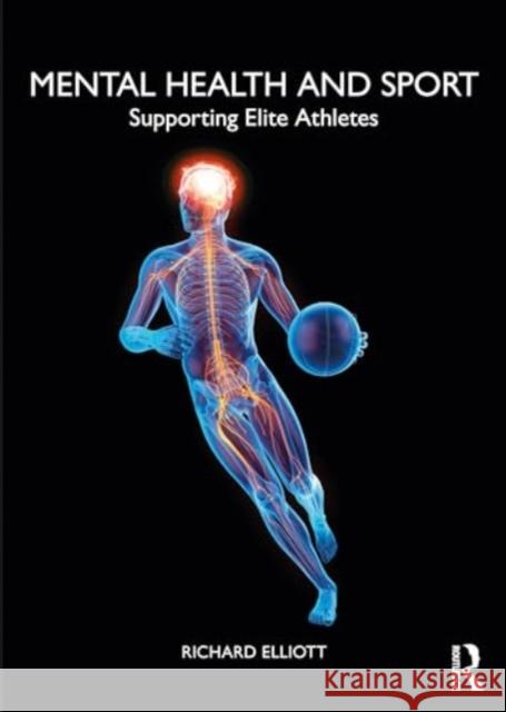 Mental Health and Sport: Supporting Elite Athletes Richard Elliott 9781032395708