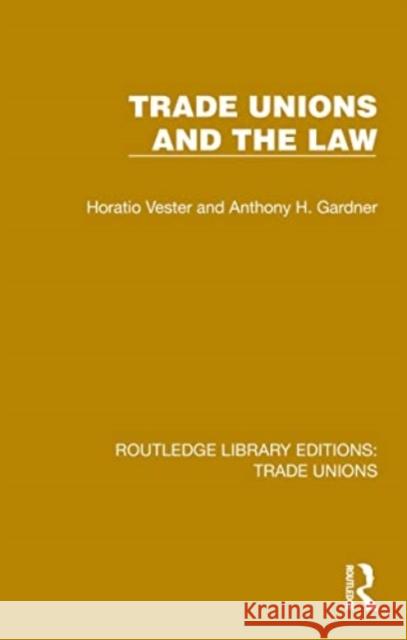 Trade Unions and the Law Horatio Vester Anthony H. Gardner 9781032395944 Taylor & Francis Ltd