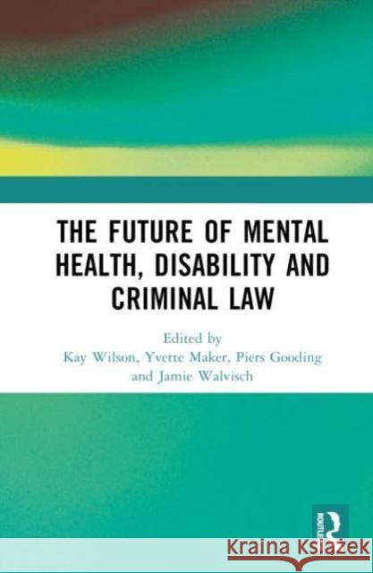 The Future of Mental Health, Disability and Criminal Law  9781032396071 Taylor & Francis Ltd