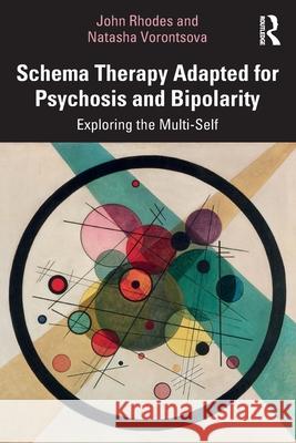 Schema Therapy Adapted for Psychosis and Bipolarity: Exploring the Multi-Self John Rhodes Natasha Vorontsova 9781032396217 Routledge