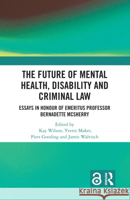 The Future of Mental Health, Disability and Criminal Law Kay Wilson Yvette Maker Piers Gooding 9781032396323 Taylor & Francis Ltd