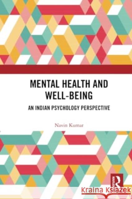 Mental Health and Well-Being: An Indian Psychology Perspective Navin Kumar 9781032396330