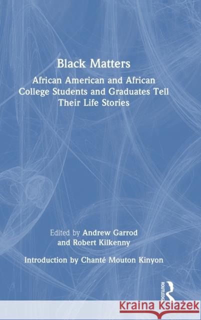 Black Matters: African American and African College Students and Graduates Tell Their Life Stories Garrod, Andrew 9781032396361 Taylor & Francis Ltd