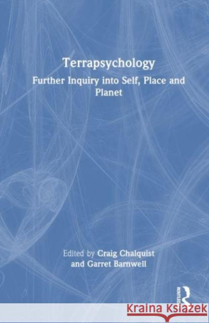 Terrapsychology: Further Inquiry into Self, Place and Planet Craig Chalquist Garret Barnwell 9781032396422 Taylor & Francis Ltd