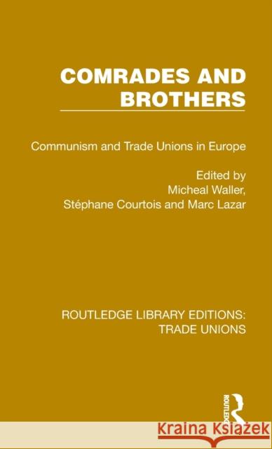 Comrades and Brothers: Communism and Trade Unions in Europe Waller, Michael 9781032396439