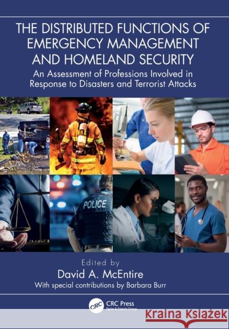 The Distributed Functions of Emergency Management and Homeland Security: An Assessment of Professions Involved in Response to Disasters and Terrorist Attacks David McEntire 9781032396446