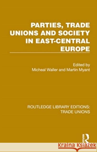 Parties, Trade Unions and Society in East-Central Europe Michael Waller Martin Myant 9781032396637